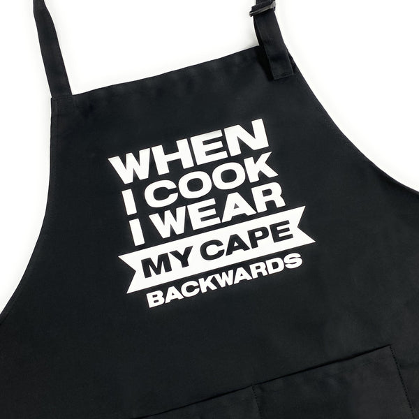 When I Cook I Wear My Cape Backwards Apron