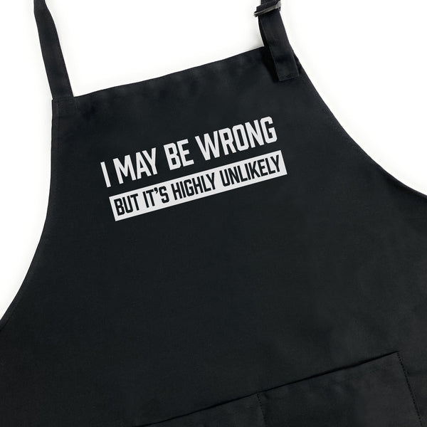 I May be Wrong But It's Highly Unlikley Apron
