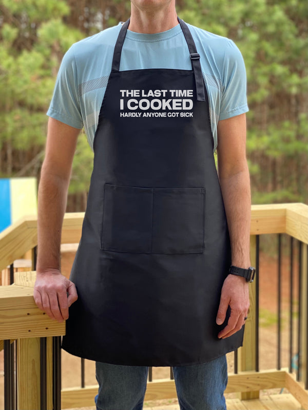 The Last Time I Cooked Hardly Anyone Got Sick Apron