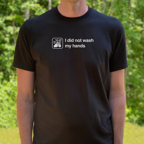 I Did Not Wash My Hands Shirt