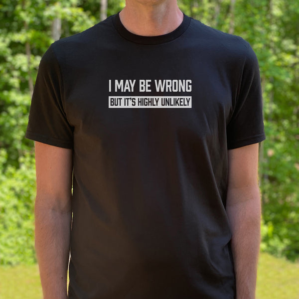 I May Be Wrong But It's Highly Unlikely Shirt
