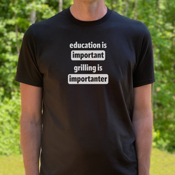 Education is Important Grilling is Importanter Shirt