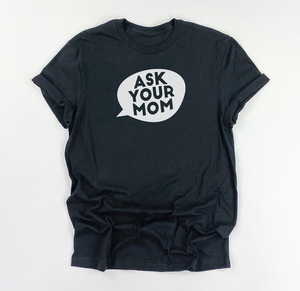 Ask Your Mom Shirt